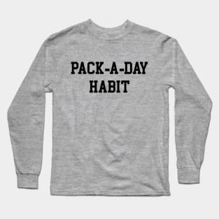 Pack-a-Day Habit - Black Lettering Long Sleeve T-Shirt